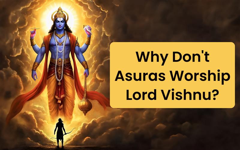 Why Don't asuras Worship Lord Vishnu?
