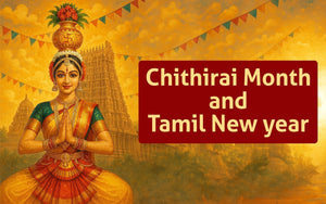 The Significance of Chithirai month and The Auspicious Tamil New Year